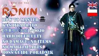 RISE OF THE RONIN DOJO GUIDE HOW TO MASTER KASHITARO ITO BOSS [HARD, NO: DAMAGE, ITEMS, SKILLS]