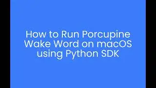 How to: Running Porcupine Wake-Word on macOS Using Python