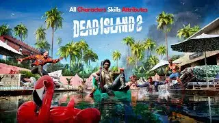 Dead Island 2 All Characters Skills Attributes/Abilities