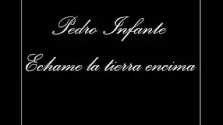 Pedro Infante - Echame la Tierra Encima