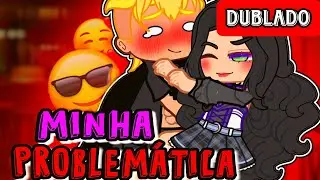 😍MINHA PROBLEMÁTICA!🤪🔥 | MINI FILME | [DUBLADO] GACHA CLUB