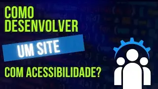 Como desenvolver um site com acessibilidade?