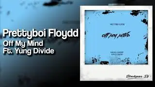 Prettyboi Floydd - Off My Mind Ft. Yung Divide