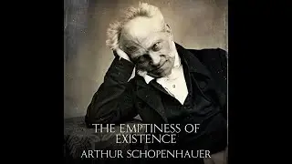 The Emptiness of Existence - Arthur Schopenhauer (Audiobook)