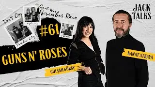Jack Talks by Jack Lives Here | Bölüm 61: Guns N' Roses | Gülşah Güray & Kanat Atkaya