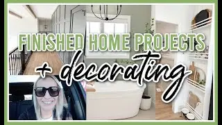 FINISHED HOME PROJECTS + DECORATING | DAY IN THE LIFE 2024