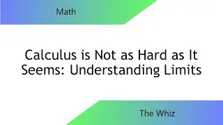 Calculus is Not as Hard as Everyone Thinks - Understanding Limits