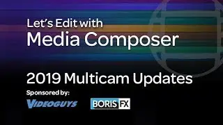 Let’s Edit with Media Composer – 2019 Multicam Updates