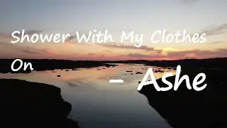 Ashe – Shower With My Clothes On Lyrics