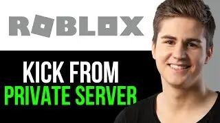 How To Kick Someone Out Your Roblox Private Server