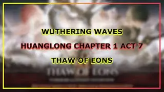 Huanglong Chapter 1 Act 7 - Thaw of Eons (Japanese Dub) | Wuthering Waves