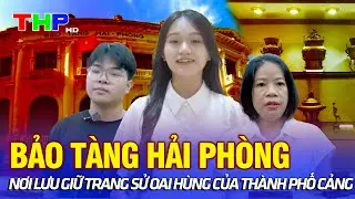 Bảo tàng Hải Phòng - Nơi lưu giữ trang sử oai hùng của thành phố Cảng | Lòng vòng Hải Phòng