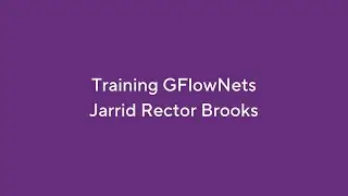 Training GFlowNets - Jarrid Rector Brooks