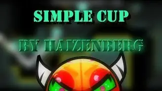(Easy Demon) | SIMPLE CUP 100% | by: Haizenberg [60Hz] | Geometry Dash [2.0]