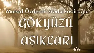 Gökyüzü Aşıkları - Murad Özdemir Abdulkadiroğlu - şiir