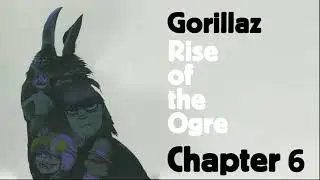 Gorillaz - Rise Of The Ogre: Chapter 6 (Episode 8)