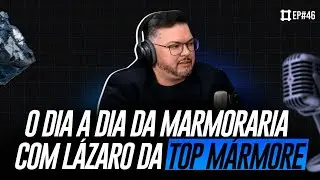 O DIA A DIA DA MARMORARIA COM LÁZARO MEDEIROS NO MARMORIZOU EP#46