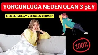 Yorgunluğa Neden Olan 3 Şey
