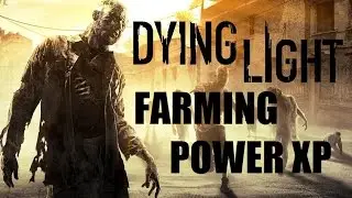 Dying Light - Farming Power XP by killing Volatiles