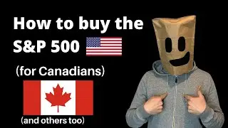 HOW TO BUY THE S&P 500 FOR CANADIANS - Instructions & tips for Canadian investors (and others too)