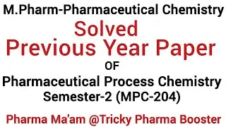 M.Pharm Previous Year Paper of Pharmaceutical Process Chemistry|MPC-204| Solved |