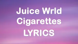 Juice Wrld - Cigarettes (Lyrics)