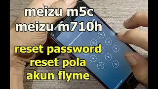CARA PALING MUDAH RESET PASSWORD/POLA/AKUN FLYME MEIZU M5C M710H