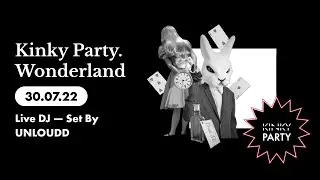 Kinky Party. Wonderland 30/07/22 (Live DJ — Set By UNLOUDD)