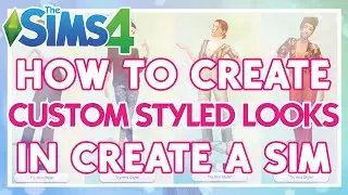 How To Create Custom Styled Looks in The Sims 4