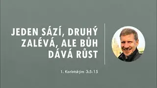 Jeden sází, druhý zalévá, ale Bůh dává růst