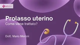 Prolasso uterino: come viene trattato? - Dott. Mario Meroni - UPsalute Channel