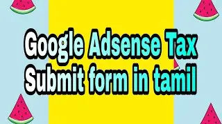 Google Adsense Tax Submit form for Youtube in Tamil | Step by Step to Submit tax form in Tamil