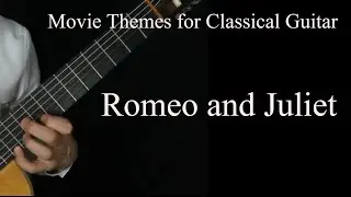 Romeo and Juliet  - Movie Themes For Classical Guitar