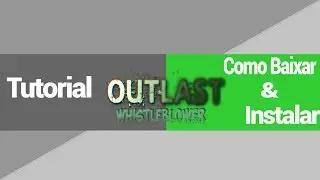 Tutorial de Como Baixar e Instalar Outlast Whistleblower