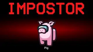 Among Us but the Impostor is Pig