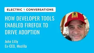 Ex-Mozilla CEO on How Developer Tools Enabled Firefox to Drive Adoption