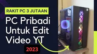 Rakit PC 3Jutaan 2023 Untuk Edit Video Youtube PC Pribadi Ku