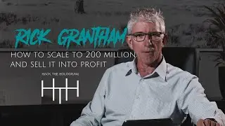Rick Grantham - How to scale to 200 Million and sell into profit