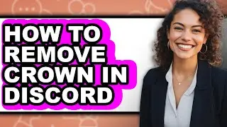 How to Remove Crown in Discord (full Guide)
