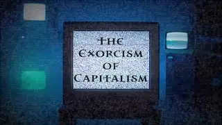 The Exorcism of Capitalism