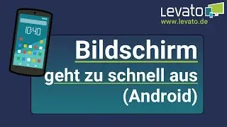 Levato.de | Handy-Bildschirm geht zu schnell wieder aus (Android, Bildschirm-Timeout)