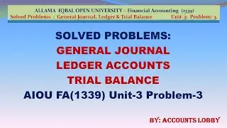 SOLVED PROBLEMS (110): GENERAL JOURNAL, LEDGER AND TRIAL BALANCE - AIOP-FA(1339) - UNIT 3 PROBLEM 3