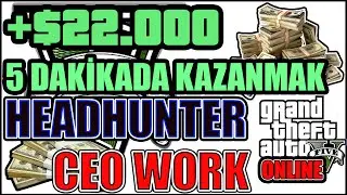 5 Dakikada $22000 kazanmak - GTA 5 Ceo Headhunter - GTA 5 Online Kolay Para Kazanmak