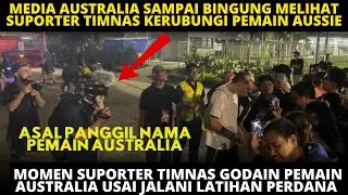 MEDIA AUSTRALIA SAMPAI BINGUNG SUPORTER TIMNAS KERUBUNGI PEMAIN! MOMEN SUPORTER GODAIN PEMAIN AUSSIE