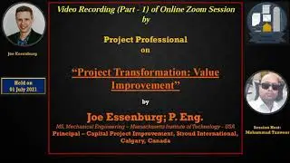 VIDEO RECORDING (PART-1) OF SESSION “PROJECT TRANSFORMATION: VALUE IMPROVEMENT” WITH JOE ESSENBURG