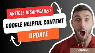😱 Solution: Google Helpful Content Update Recovery | Recover Disappeared Articles from Google