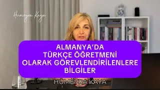 Almanya’da Türkçe Öğretmeni olarak görevlendirilenlere bilgiler - Hümeyra Kaya