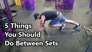 5 Things You Should Do Between Sets