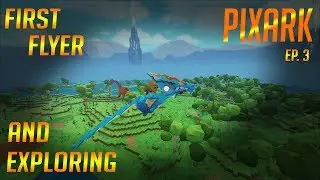 FIRST FLYER AND EXPLORING: PixARK (Ep. 3)