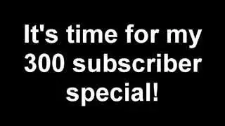 300 Subscribers Announcement